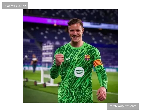 特尔施特根专注国王杯赛事 门将位置竞争保持积极心态